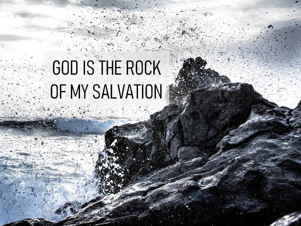 GOD IS THE ROCK OF MY SALVATION
